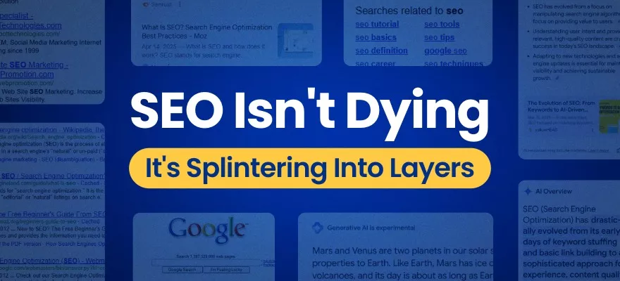 SEO Isn’t Dying — It’s Splintering Into Layers