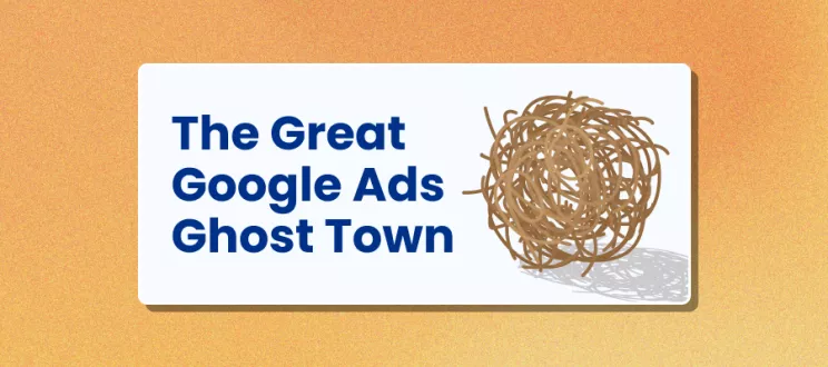 The Great Google Ads Ghost Town