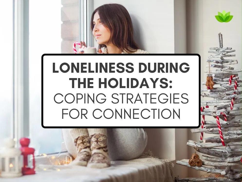 Loneliness During the Holidays: Coping Strategies for Connection 9 Loneliness During the Holidays Coping Strategies for Connection